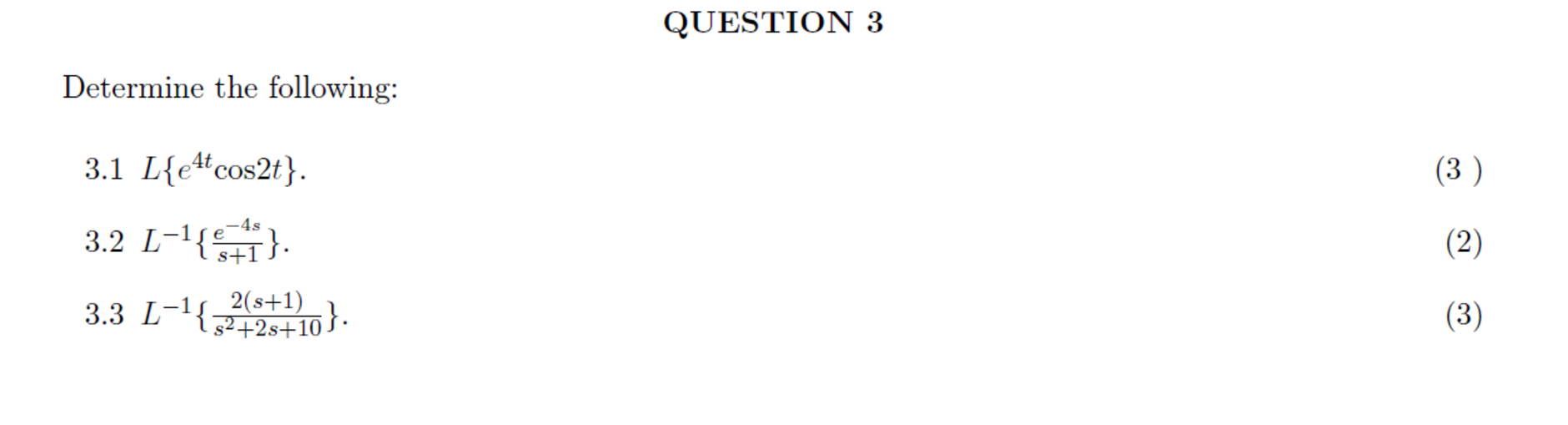 QUESTION 3 Determine the following: 3 . 1 L { e 4