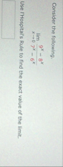 Consider the following. lim x 0 9 x - 8 x 7 x - 6
