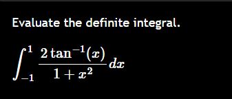 Evaluate the definite integral. - 1 1 2 t a n - 1