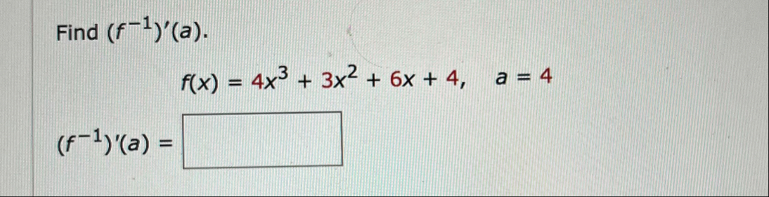 Find ( f - 1 ) ' ( a ) . f ( x ) = 4 x 3 3 x 2 6