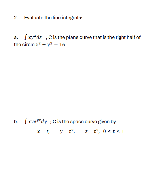 Evaluate the line integrals: a . x y 4 d s ; C i