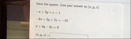 Solve the system. Give your answer as ( x , y , z