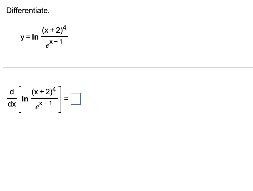 Differentiate. y = l n ( ( x + 2 ) 4 e x - 1 ) d