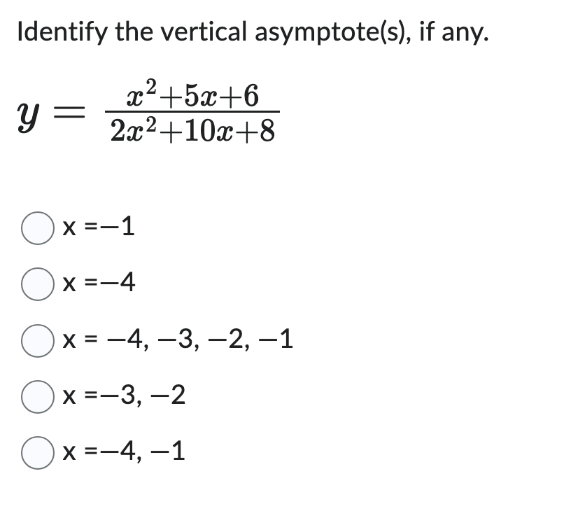 Identify the vertical asymptote ( s ) , if any. y