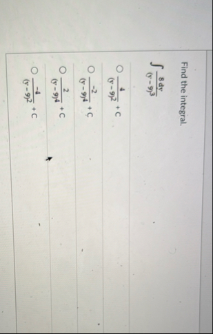 Find the integral. 8 d y ( y - 9 ) 3 4 ( y - 9 )
