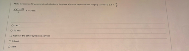 Make the indicaned triponometric substitution is