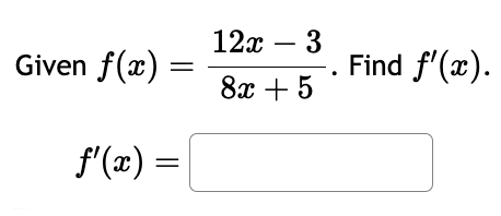 Given f ( x ) = 1 2 x - 3 8 x + 5 . Find f ' ( x