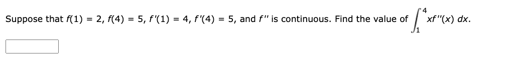 Suppose that f ( 1 ) = 2 , f ( 4 ) = 5 , f ' ( 1