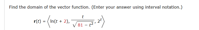 Find the domain o f the vector function. ( E n t