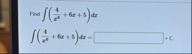 Find ( 4 x 6 6 x 5 ) d x ( 4 x 6 6 x 5 ) d x =
