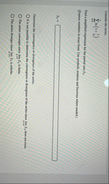 Consider the series. n = 1 l n ( 1 1 n ) Find a