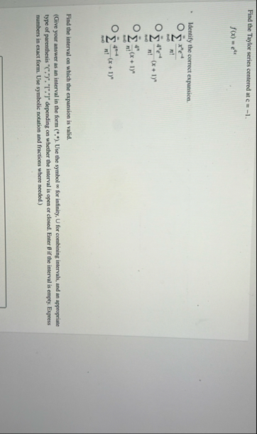 Find the Taylor series centered at c = - 1 . f (
