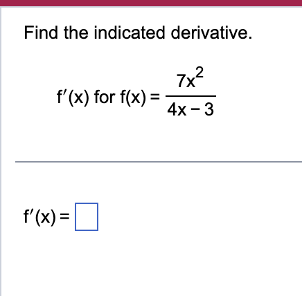 Find the indicated derivative. f ' ( x ) for f (