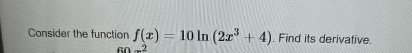 Consider the function f ( x ) = 1 0 l n ( 2 x 3 +