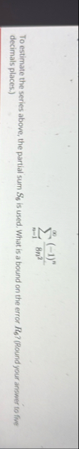 n = 1 ( - 1 ) n 8 n 2 To estimate the series
