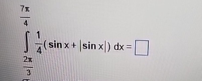 2 3 7 4 1 4 ( s i n x + | s i n x | ) d x =