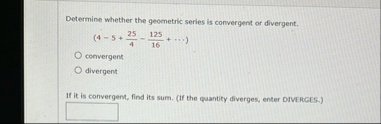 Determine whether the geometric series is