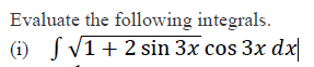 Evaluate the following integrals. ( i ) 1 + 2 s i