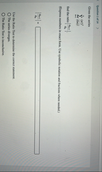 Question 1 of 1 4 Given the series n = 1 ( n ! )