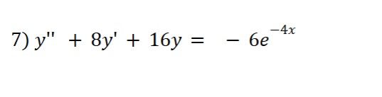y ' ' + 8 y ' + 1 6 y = - 6 e - 4 x