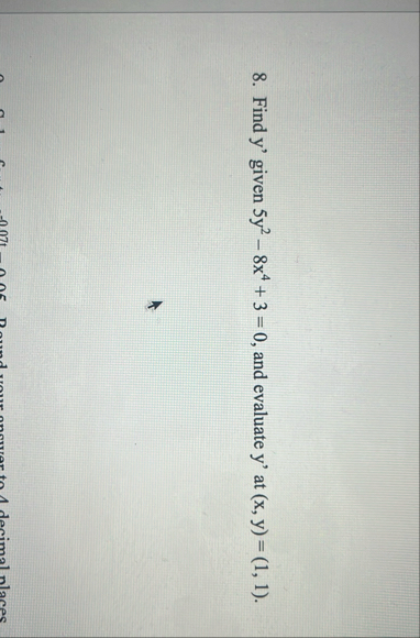 Find y ' given 5 y 2 - 8 x 4 3 = 0 , and evaluate