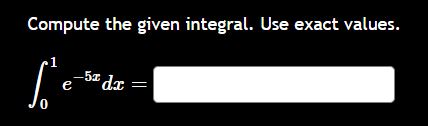 Compute the given integral. Use exact values. 0 1