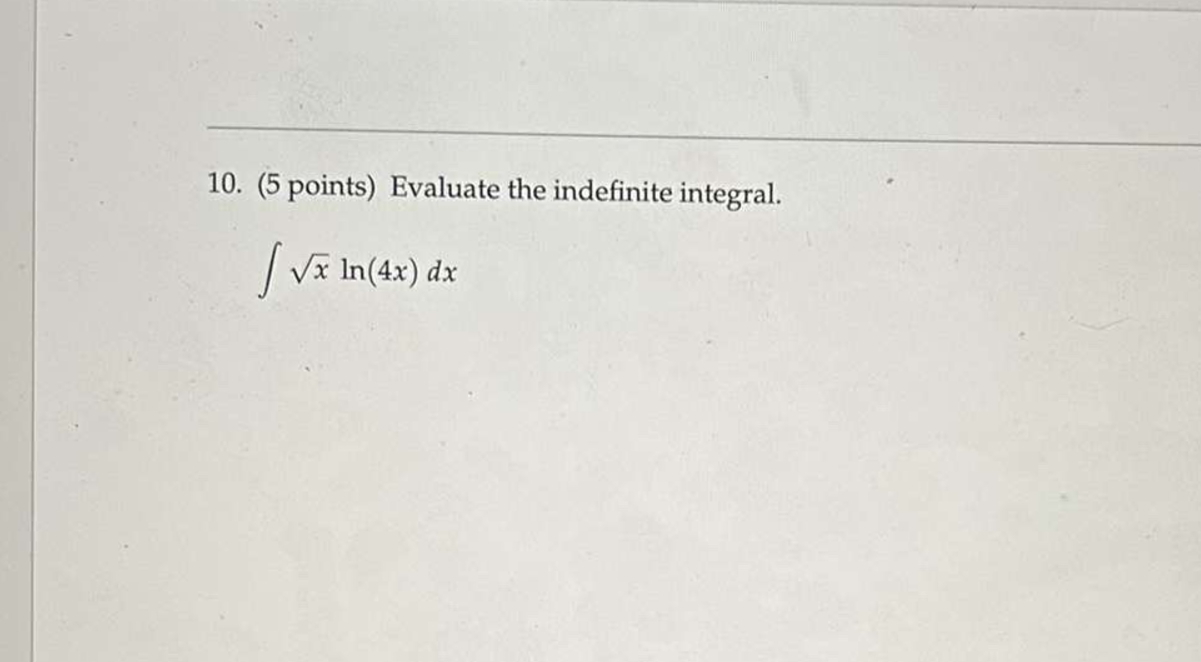 ( 5 points ) Evaluate the indefinite integral. x