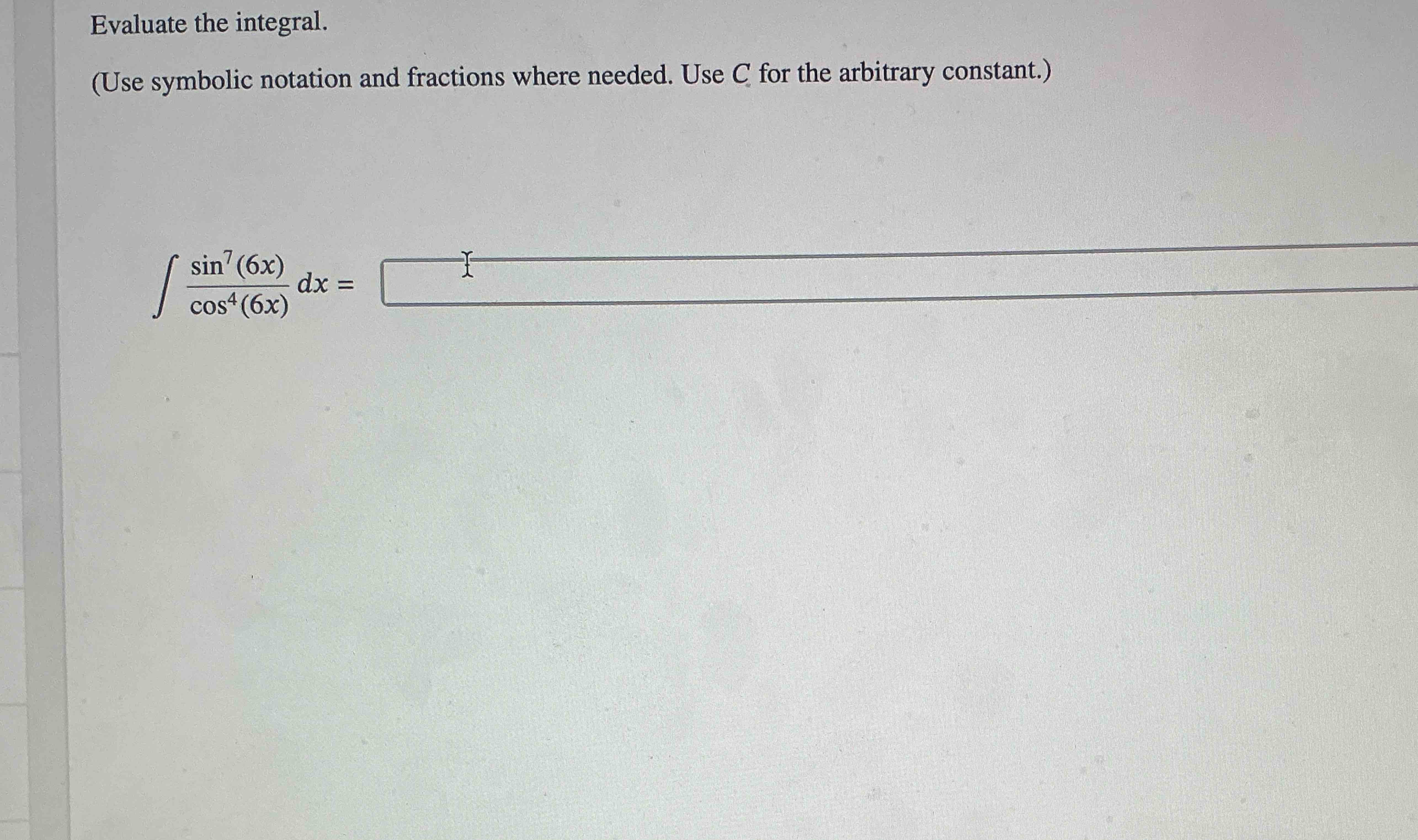 C for the arbitrary constant. s i n 7 ( 6 x ) c o