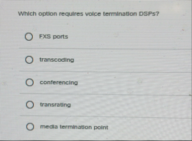 Which option requires voice termination DSPs ?