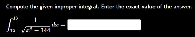 Compute the given improper integral. Enter the