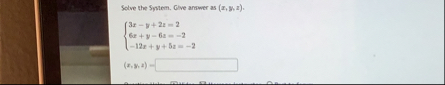 Solve the System, Give answer as ( x , y , z ) .