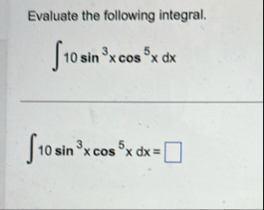 Evaluate the following integral. 1 0 s i n 3 x c