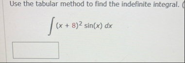 Use the tabular method to find the indefinite
