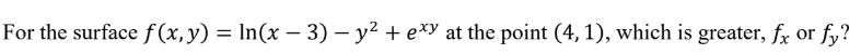 For the surface f ( x , y ) = l n ( x - 3 ) - y 2