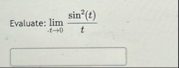 Evaluate: lim t 0 s i n 2 ( t ) t