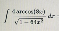 4 a r c c o s ( 8 x ) 1 - 6 4 x 2 2 d x =