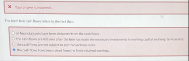 X Your answer is incorrect. The term free cash