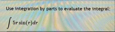 Use integration by parts to evaluate the