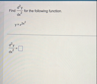 Find d 2 y d x 2 for the following function. y =
