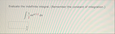 Evaluate the indefinite integral. ( Remember the