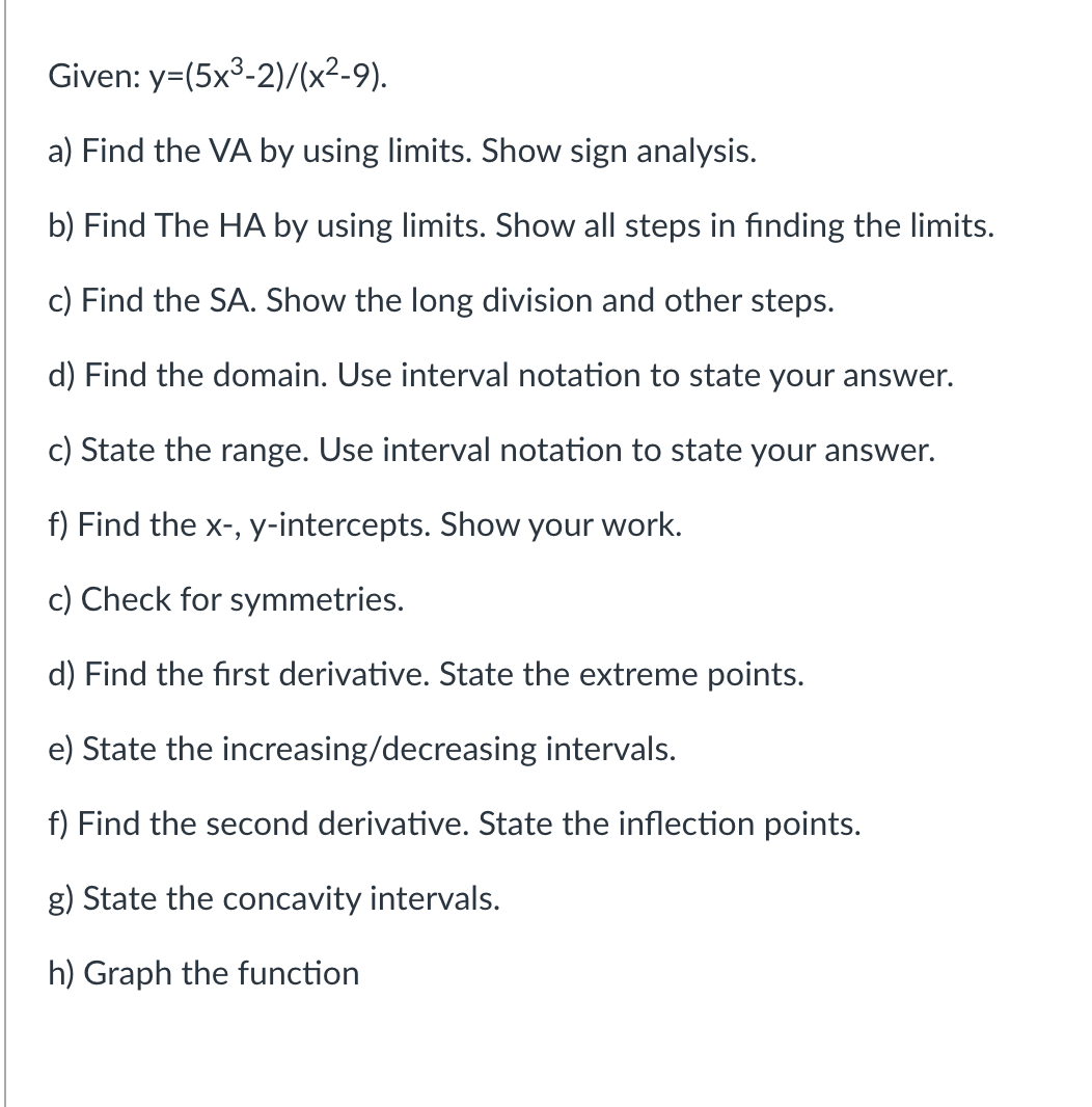 Given: y = ( 5 x ^ 3 - 2 ) / ( x ^ 2 - 9 ) . a )