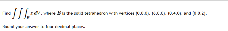 Find E z d V , where E i s the solid tetrahedron