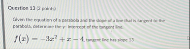 Question 1 3 ( 2 points ) Given the equation of a