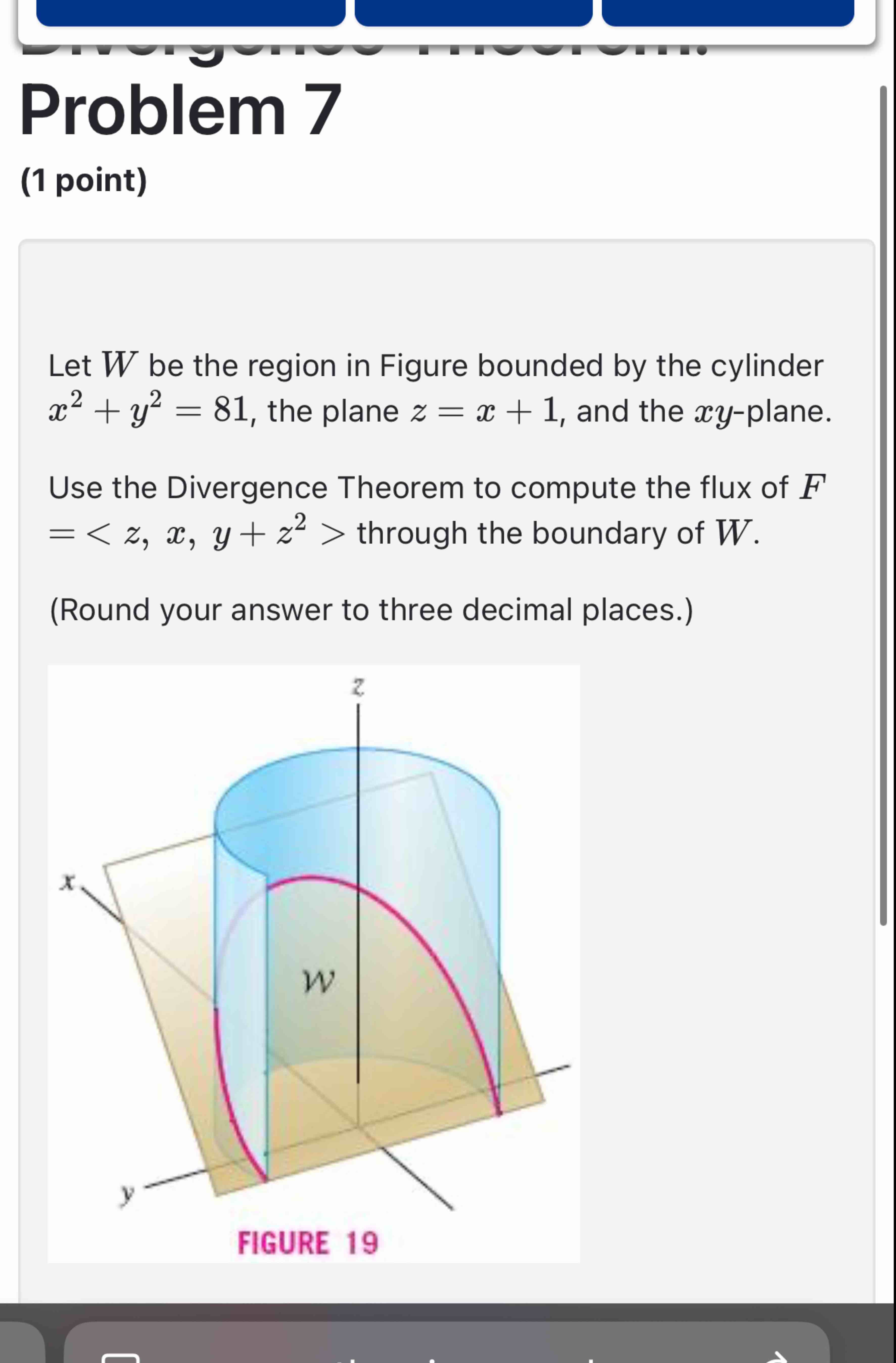 Problem 7 ( 1 point ) Let W be the region in