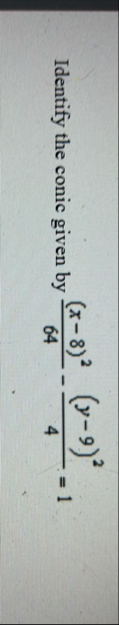 Identify the conic given by ( x - 8 ) 2 6 4 - ( y