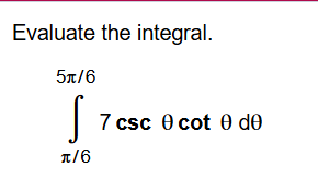Evaluate the integral. 6 5 6 7 c s c c o t d