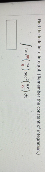 Find the indefinite integral. ( Remember the