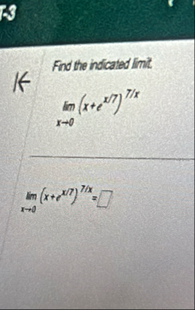 Find the indicated limit . lim x 0 ( x e x 7 ) 7