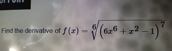 Find the derivative of f ( x ) = ( 6 x 6 + x 2 -