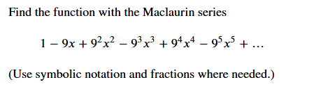 Find the function with the Maclaurin series 1 - 9